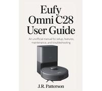 EUFY OMNI C28 USER GUIDE: An Unofficial Manual for Setup, Features, Maintenance, and Troubleshooting