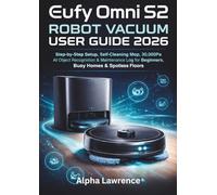Eufy Omni S2 Robot Vacuum User Guide 2026: Step-by-Step Setup, Self-Cleaning Mop, 30,000Pa Suction, AI Object Recognition & Maintenance Log for Beginners, Busy Homes & Spotless Floors