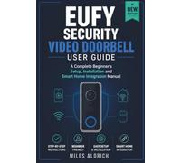EUFY SECURITY VIDEO DOORBELL USER GUIDE: A Complete Beginner's Setup, Installation and Smart Home Integration Manual