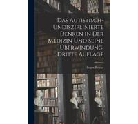 Eugen Bleuler Das Autistisch-undisziplinierte Denken in der Medizin (Tascabile)