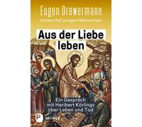 Eugen Drewerman Aus der Liebe leben - Ein Gespräch mit Heribert Körl (Tascabile)