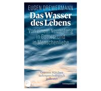 Eugen Drewerman Das Wasser des Lebens. Von einem Neuanfang in (Copertina rigida)
