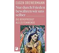 Eugen Drewerman Nur durch Frieden bewahren wir uns selber: Die Bergp (Tascabile)