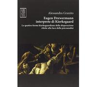 Eugen Drewermann interprete di Kierkegaard. Le quattro forme kierkegaardiane della disperazione rilette alla luce della psicoanalisi