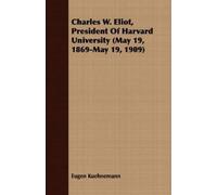 Eugen Kuehneman Charles W. Eliot, President Of Harvard University (M (Tascabile)