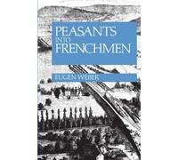 Eugen Weber Peasants Into Frenchmen (Tascabile)