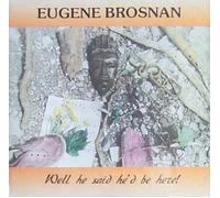 Eugene Brosnan - Eugene Brosnan - Well He Said He'd Be Here!