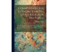 Eugène Burnouf Commentaire Sur Le Yaçna, L'un Des Livres Religieux D (Tascabile)