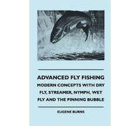 Eugene Burns Advanced Fly Fishing - Modern Concepts With Dry Fly, St (Tascabile)