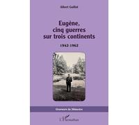 Eugène, cinq guerres sur trois continents: 1942-1962