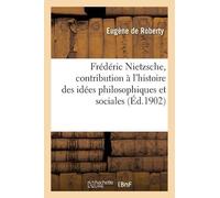 Eugène de Rober Frédéric Nietzsche, Contribution À l'Histoire Des Id (Tascabile)
