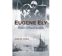 Eugene Ely: Pioneer of Naval Aviation