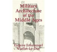 Eugene Emmanuel Viollet-Le-D Military Architecture of the Middle Ag (Tascabile)