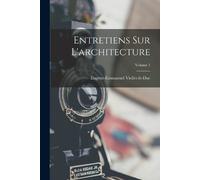 Eugène-Emmanuel Viollet-Le-Du Entretiens Sur L'architecture; Volume (Tascabile)