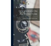 Eugène-Emmanuel Viollet-Le-Duc Discourses On Architecture (Copertina rigida)