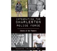 Eugene Frazier Sr Integrating the Charleston Police Force (Tascabile)