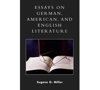 Eugene G. Miller Essays on German, American and English Literature (Tascabile)