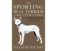 Eugene Glass The Sporting Bull Terrier (Vintage Dog Books Breed Clas (Tascabile)