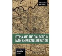 Eugene Gogol Utopia And The Dialectic In Latin America Liberation (Tascabile)