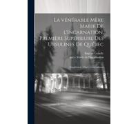 Eugène Griselle La vénérable Mère Marie de l'Incarnation, première s (Tascabile)