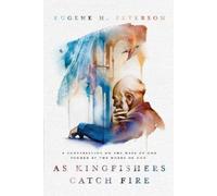 Eugene H. Peterson As Kingfishers Catch Fire (Tascabile)