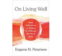 Eugene H Peterson On Living Well (Copertina rigida)