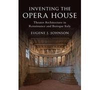 Eugene J. Johnson Inventing the Opera House (Copertina rigida)