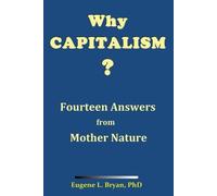 Eugene L Bryan Why Capitalism? Fourteen Answers from Mother Nature (Tascabile)