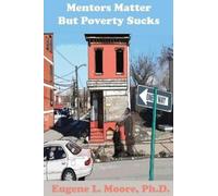 Eugene L Moore Mentors Matter But Poverty Sucks (Tascabile)