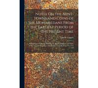 Eugene Leggett Notes On the Mint-Towns and Coins of the Mohamedans F (Tascabile)