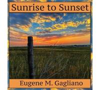 Eugene M Gagliano Sunrise to Sunset (Copertina rigida)