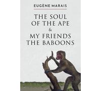 Eugene Marais The Soul of the Ape & My Friends the Baboons (Tascabile)