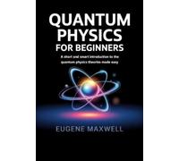 Eugene Maxwell Quantum Physics for Beginners (Tascabile)