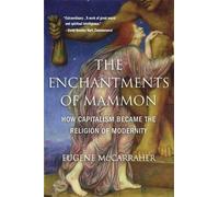 Eugene McCarraher The Enchantments of Mammon (Tascabile)