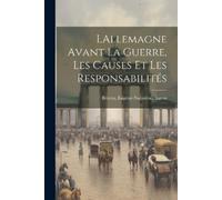 Eugène-Napoléon LAllemagne avant la guerre, les causes et les respon (Tascabile)
