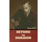 Eugene O'Neill Beyond the Horizon by Eugene O'Neill: Exploring the H (Tascabile)