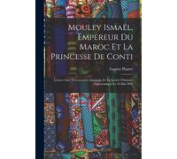 Eugène Plantet Mouley Ismaël, Empereur Du Maroc Et La Princesse De C (Tascabile)