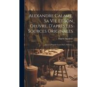 Eugène Rambert Alexandre Calame, Sa Vie Et Son Oeuvre, D'après Les S (Tascabile)