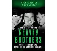 The Killing of The Reavey Brothers:British Murder and Cover-Up in Northern Ireland