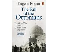 Eugene Rogan The Fall of the Ottomans (Tascabile)