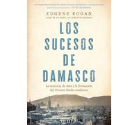 Eugene Rogan Yo Los sucesos de Damasco: La matanza de 1860 y la form (Tascabile)