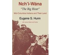 Eugene S. Hunn Nch'i-Wána, "The Big River" (Tascabile)