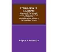 Eugene S Politovsky From Libau to Tsushima (Tascabile)
