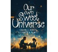 Eugene T Hewitt Elizabeth A Hewitt Our Own Sweet Universe (Copertina rigida)