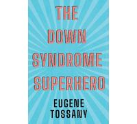 Eugene Tossany The Down Syndrome Superhero (Tascabile)
