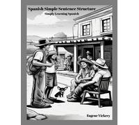 Eugene Vickery Spanish Simple Sentence Structure (Tascabile)