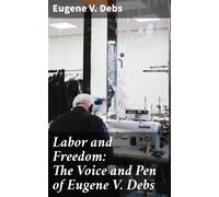 Eugene Victor Debs Labor and Freedom (Tascabile)