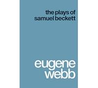 Eugene Webb The Plays of Samuel Beckett (Tascabile) Plays of Samuel Beckett
