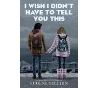 Eugene Yelchin I Wish I Didn't Have to Tell You This: A Graph (Copertina rigida)