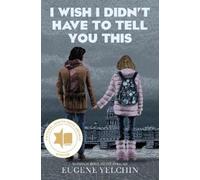 Eugene Yelchin I Wish I Didn't Have to Tell You This: A Graph (Copertina rigida)